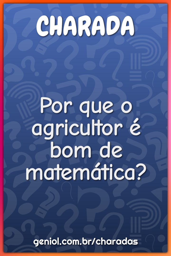 Por que o agricultor é bom de matemática? - Charada e Resposta