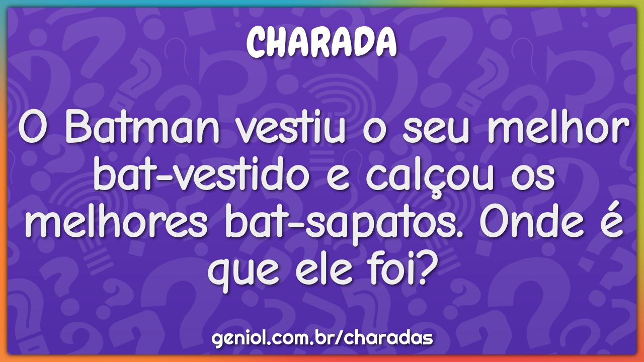 O Batman vestiu o seu melhor bat-vestido e calçou os melhores bat-...