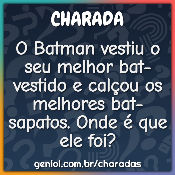 O Batman Vestiu O Seu Melhor Bat Vestido E Calcou Os Melhores Bat Charada E Resposta Geniol ◆ miles de categorías preparamos más de 10 000 categorías en más de 15. batman vestiu o seu melhor bat vestido