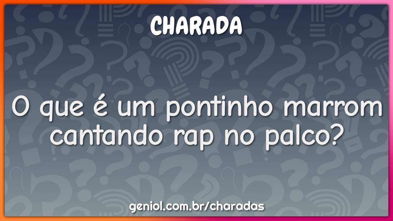 O que é um pontinho marrom cantando rap no palco?