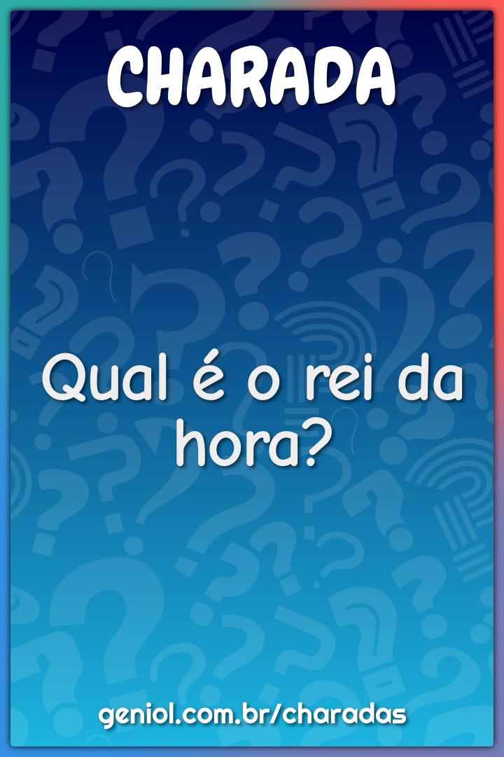 Qual é o rei da hora? - Charada e Resposta - Racha Cuca