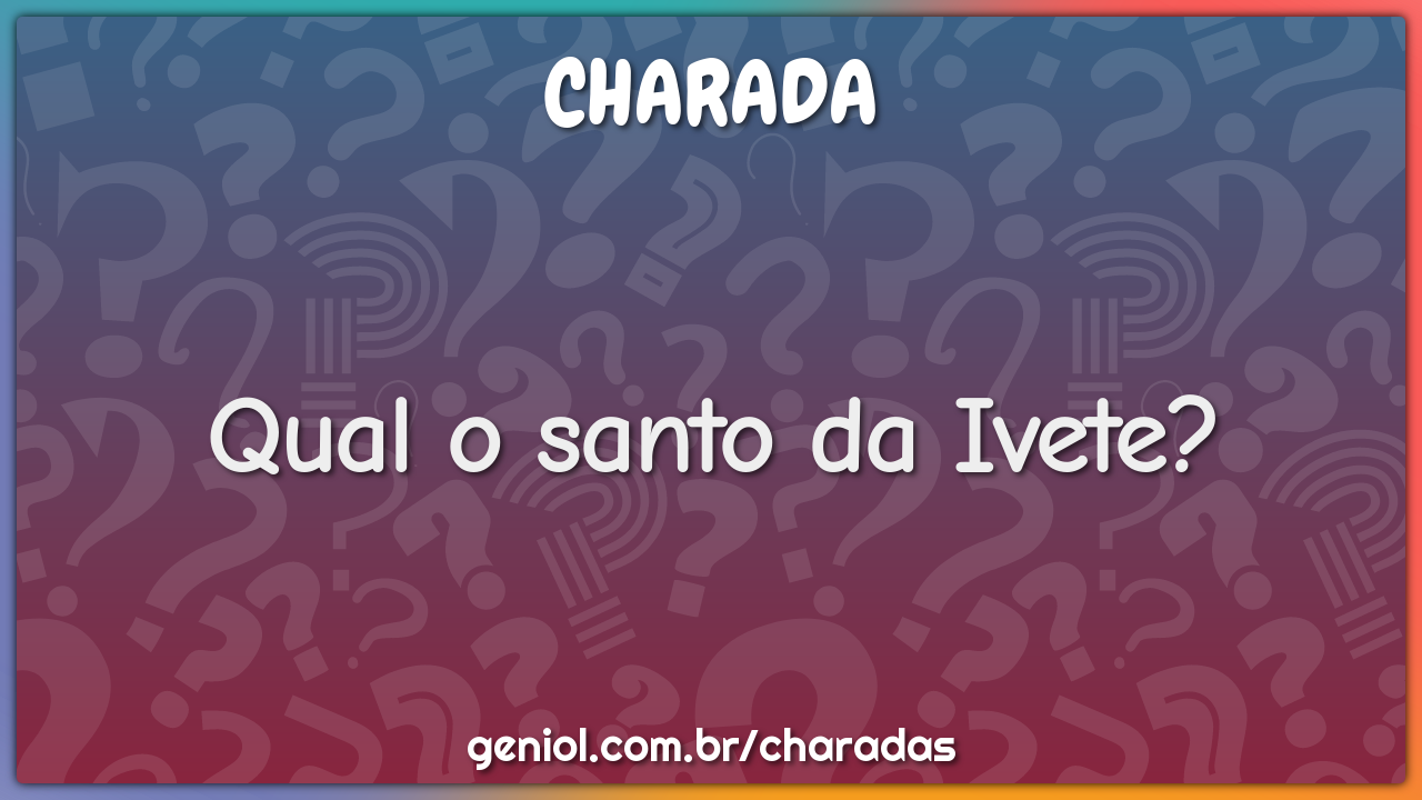 Qual o santo da Ivete?