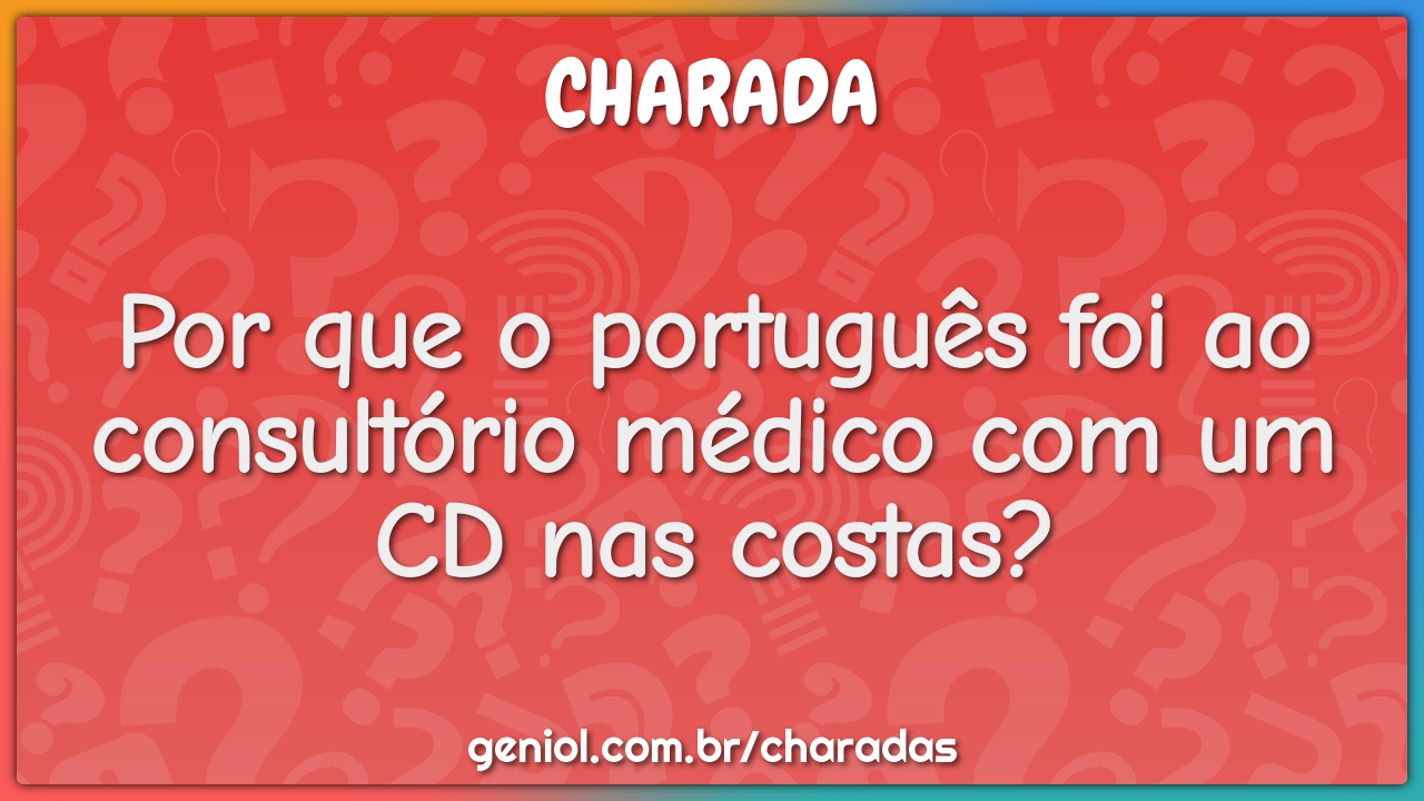 Por que o português foi ao consultório médico com um CD nas costas?
