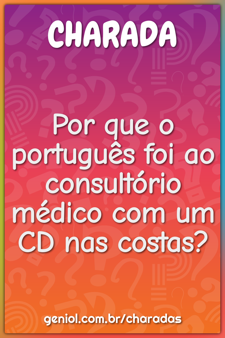 Por que o português foi ao consultório médico com um CD nas costas?