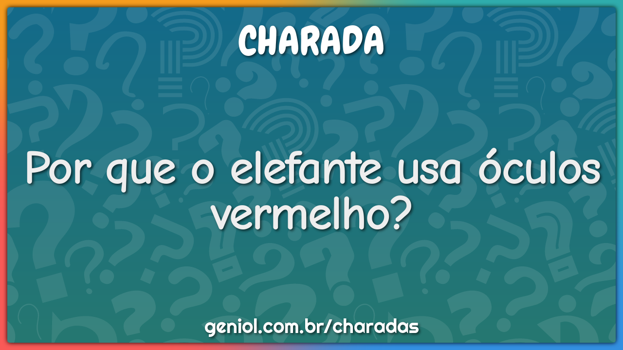 Por que o elefante usa óculos vermelho?