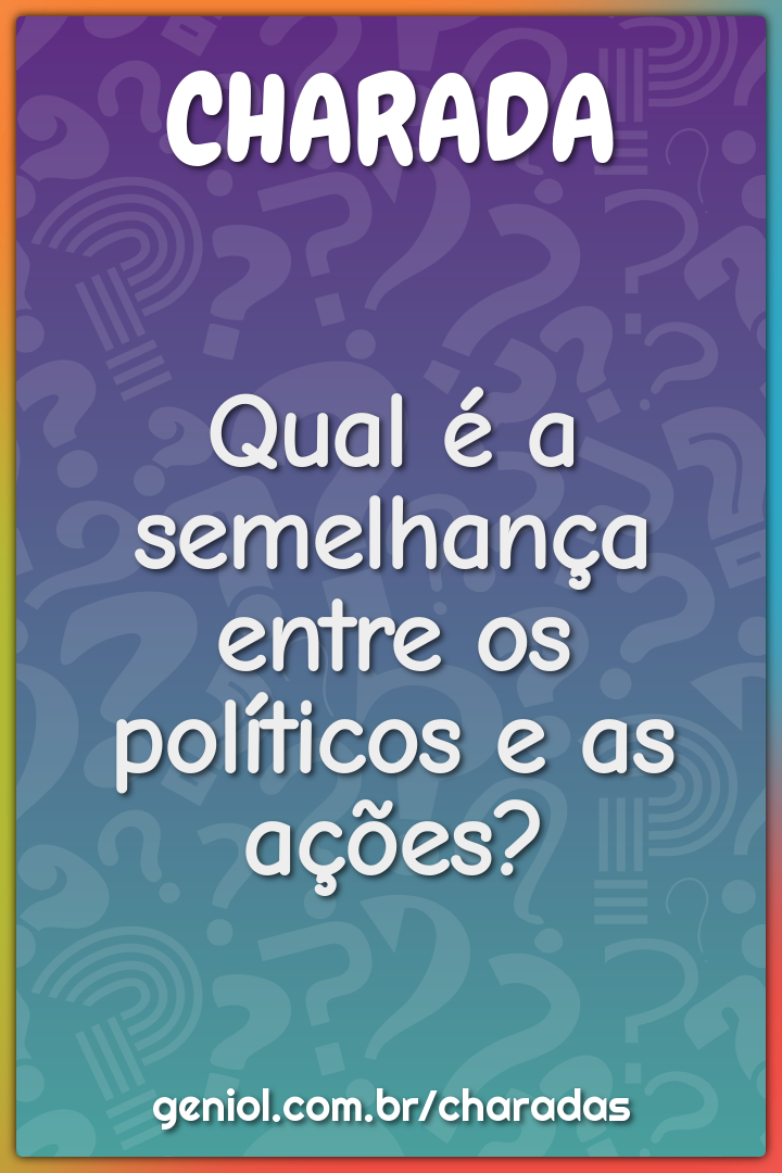 Qual é a semelhança entre os políticos e as ações?