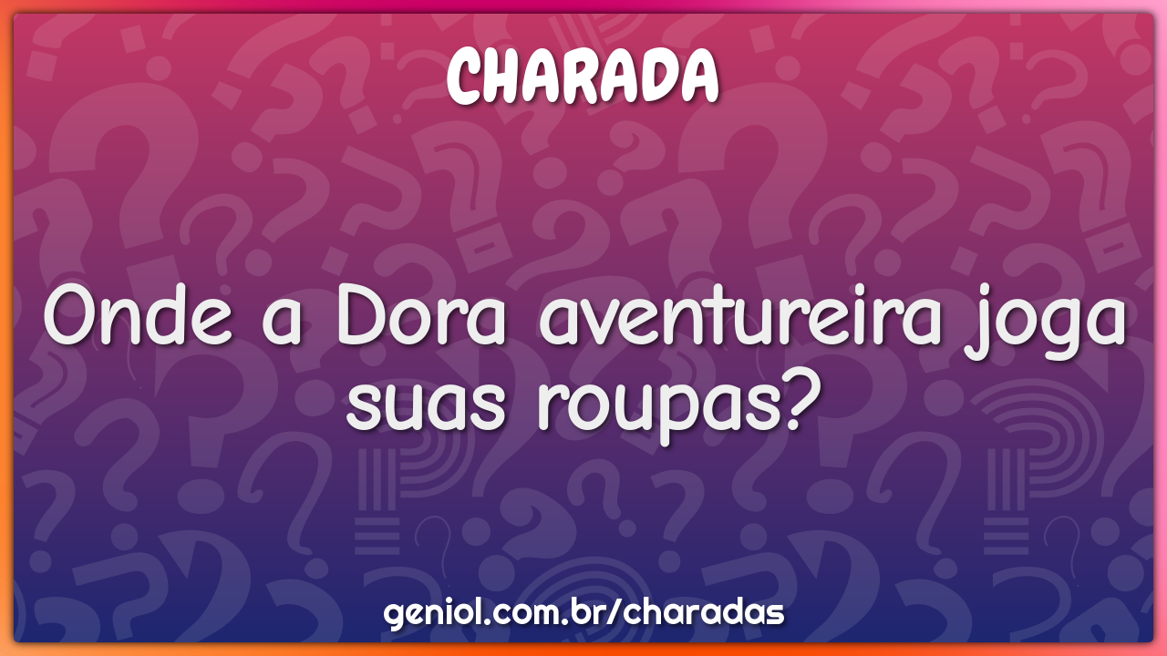 Onde a Dora aventureira joga suas roupas?