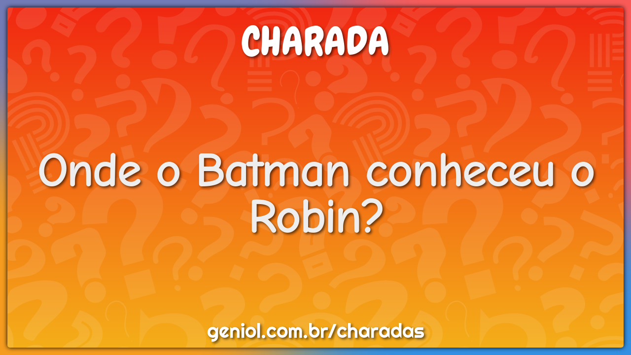 Onde o Batman conheceu o Robin?