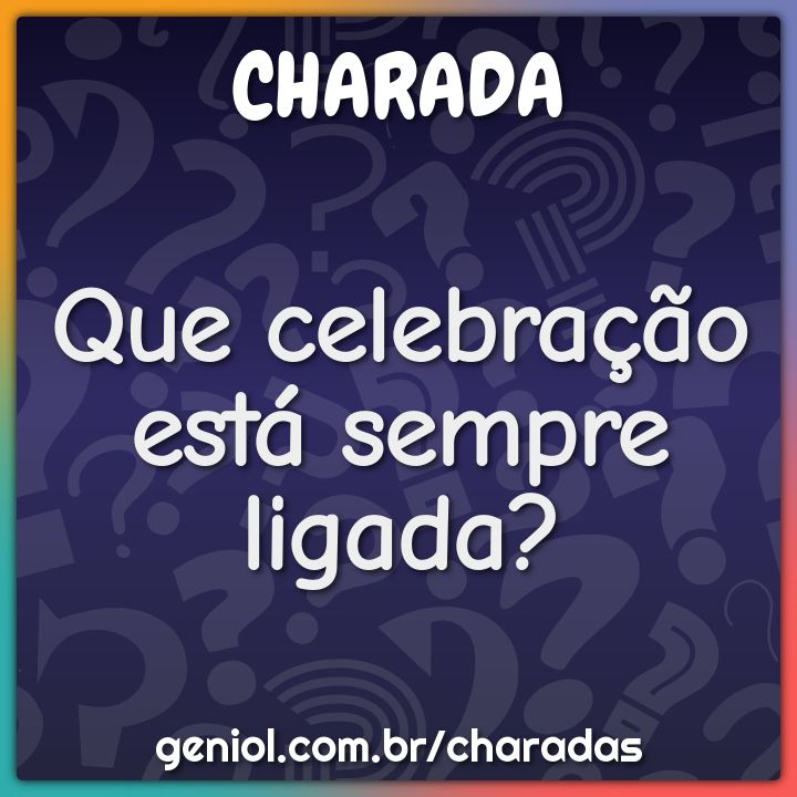 Que celebração está sempre ligada?