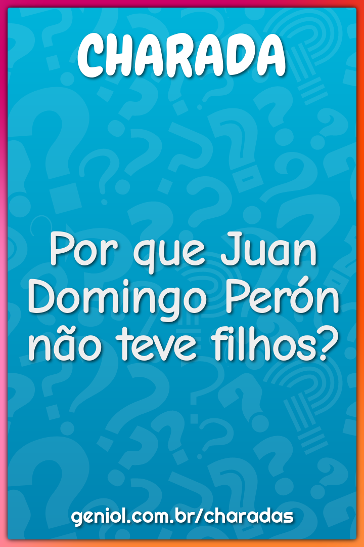 Por que Juan Domingo Perón não teve filhos?