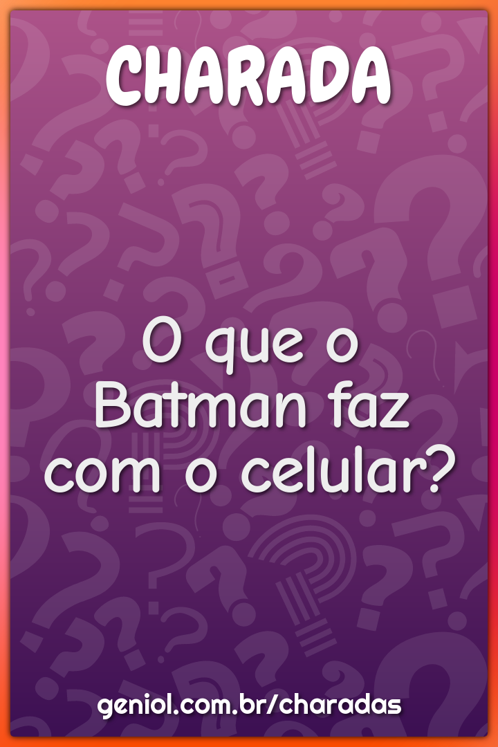 O que o Batman faz com o celular?