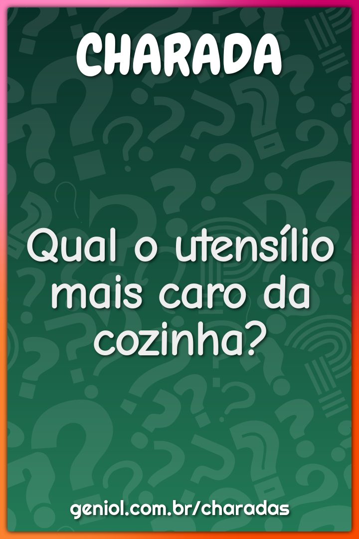 Qual o utensílio mais caro da cozinha?