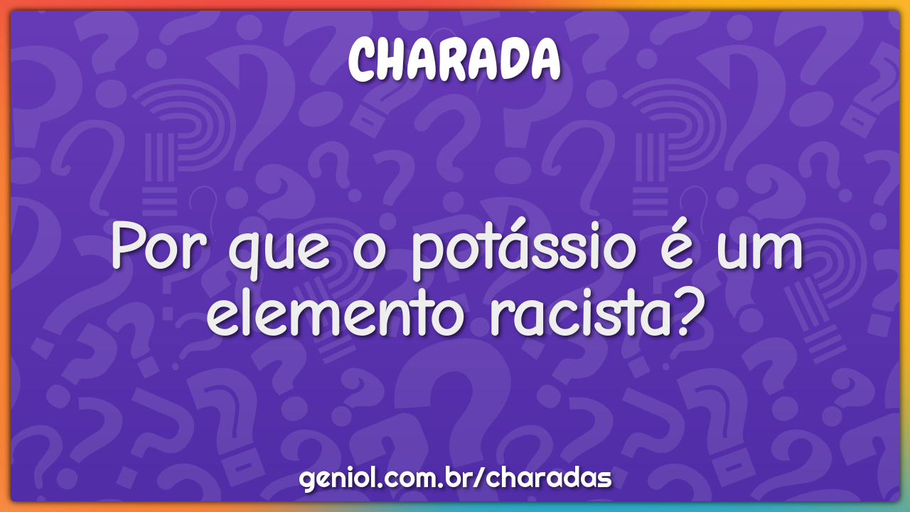 Por que o potássio é um elemento racista?