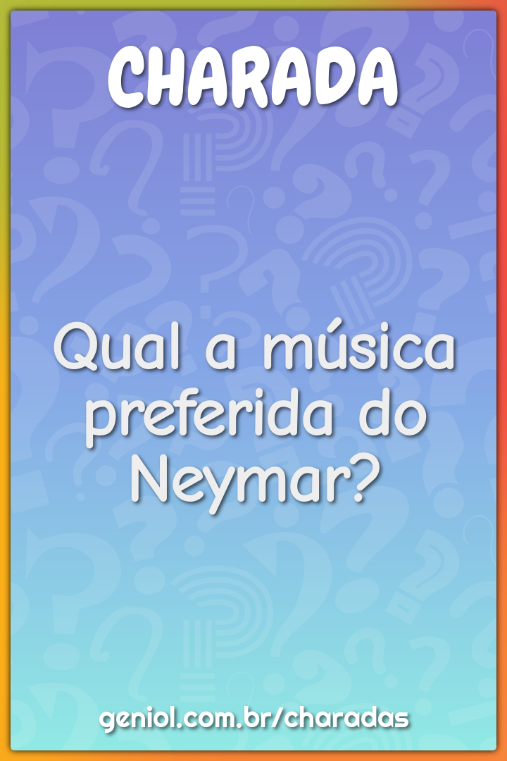 Qual a música preferida do Neymar?