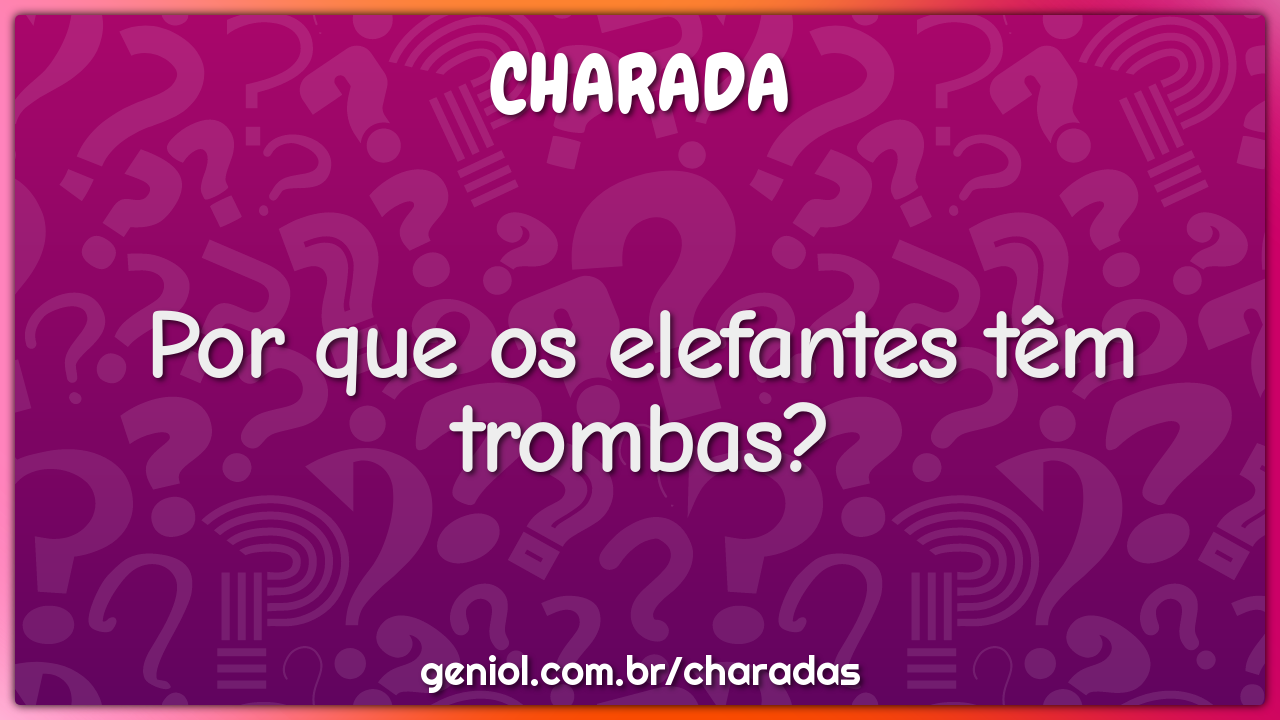 Por que os elefantes têm trombas?