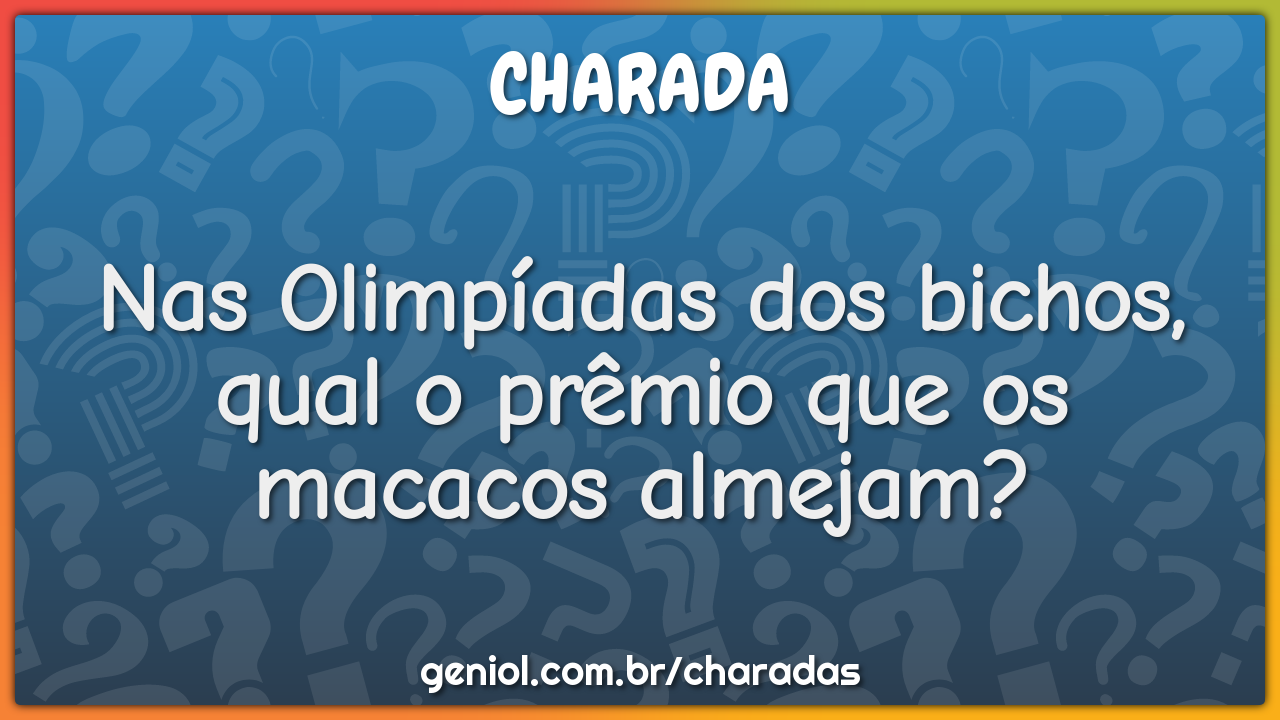 Nas Olimpíadas dos bichos, qual o prêmio que os macacos almejam?