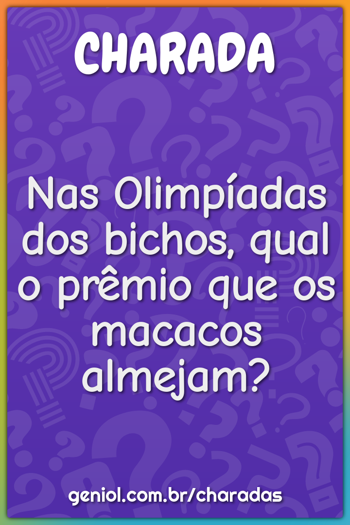 Nas Olimpíadas dos bichos, qual o prêmio que os macacos almejam?