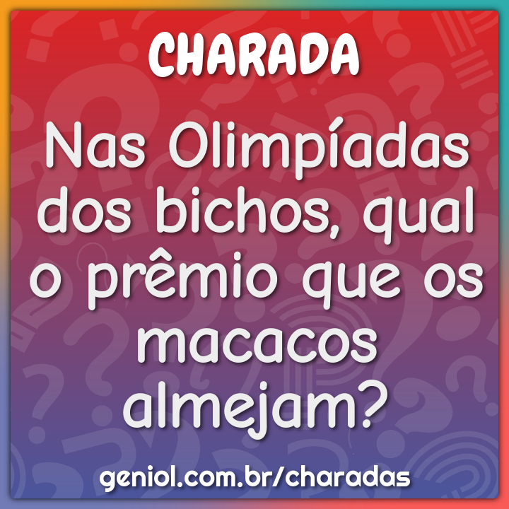 Nas Olimpíadas dos bichos, qual o prêmio que os macacos almejam?