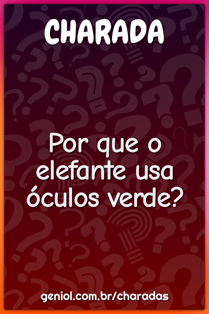 Por que o elefante usa óculos verde?