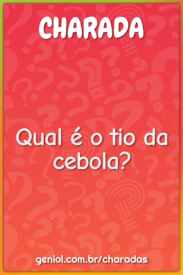 Qual é o tio da cebola?