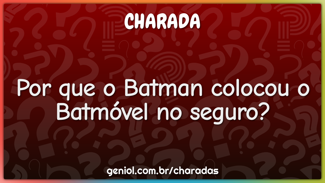 Por que o Batman colocou o Batmóvel no seguro?