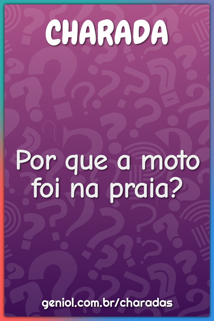 Por que a moto foi na praia?