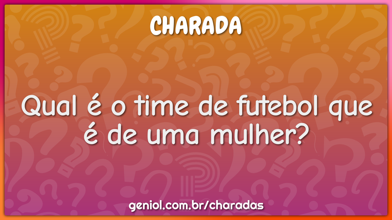Qual é o time de futebol que é de uma mulher?