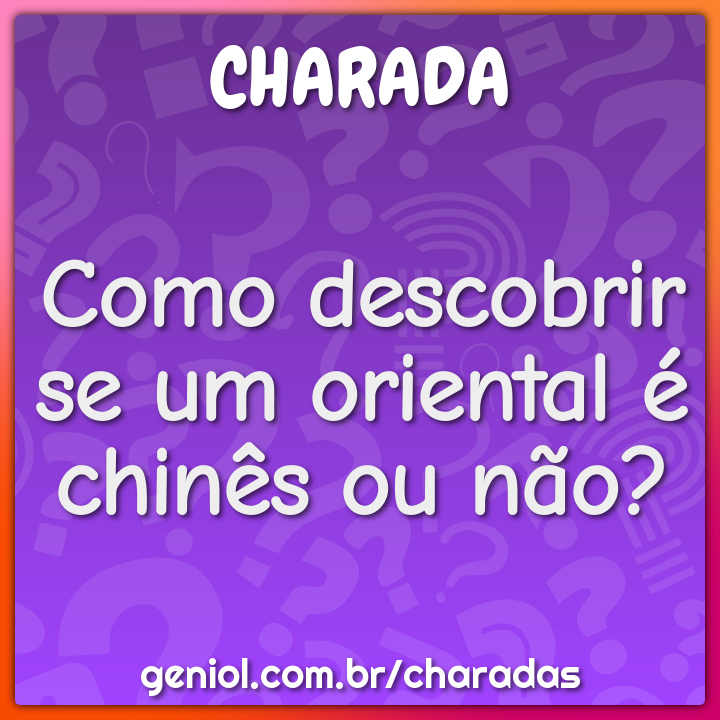 Como descobrir se um oriental é chinês ou não?