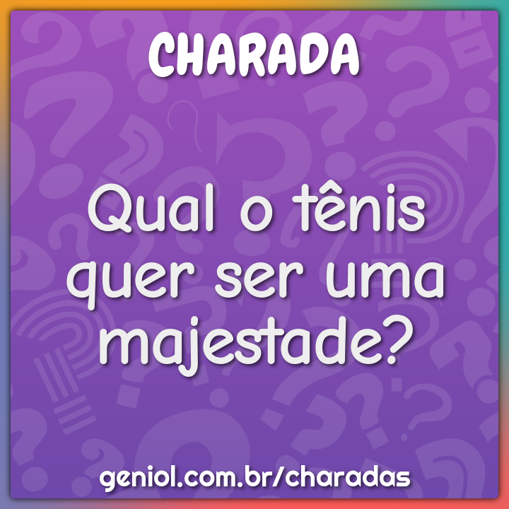 Qual o tênis quer ser uma majestade?