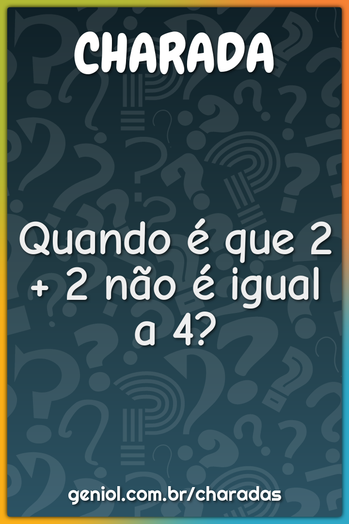 Quando é que 2 + 2 não é igual a 4?