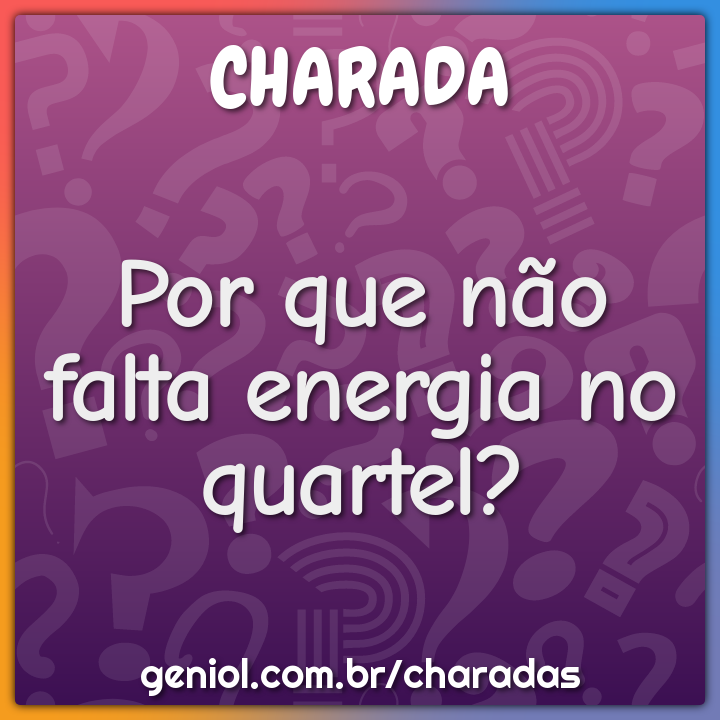 Por que não falta energia no quartel?