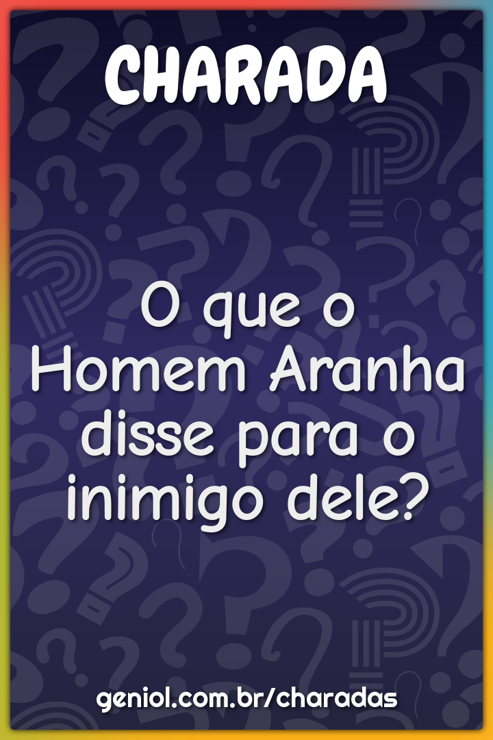 O que o Homem Aranha disse para o inimigo dele?