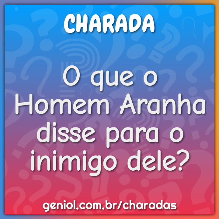 O que o Homem Aranha disse para o inimigo dele?