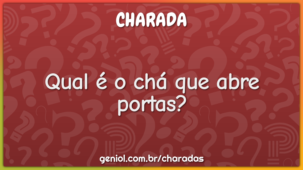 Qual é o chá que abre portas?