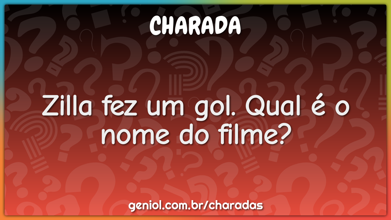 Zilla fez um gol. Qual é o nome do filme?