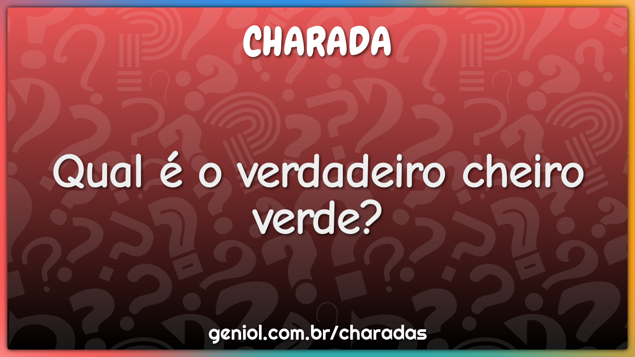 Qual é o verdadeiro cheiro verde?