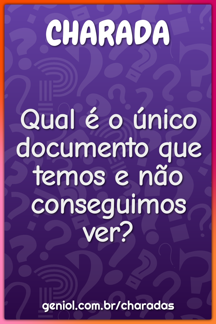 Qual é o único documento que temos e não conseguimos ver?