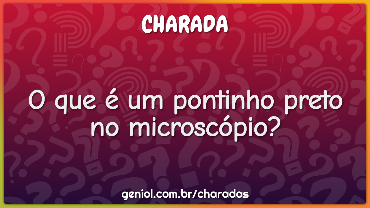 O que é um pontinho preto no microscópio?