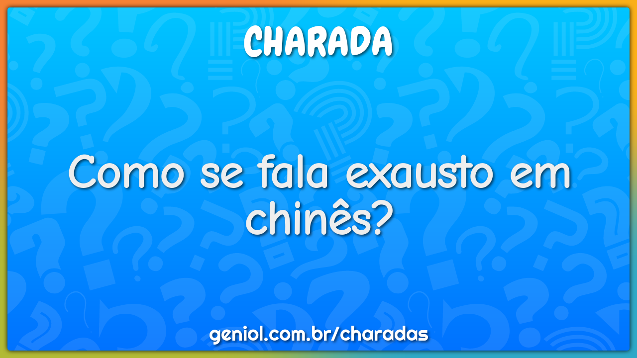 Como se fala exausto em chinês?