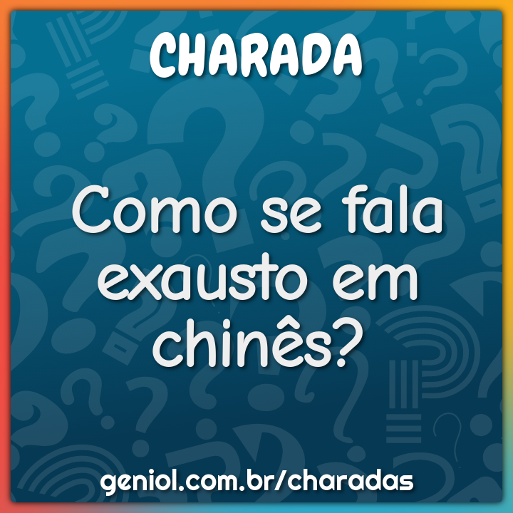 Como se fala exausto em chinês?