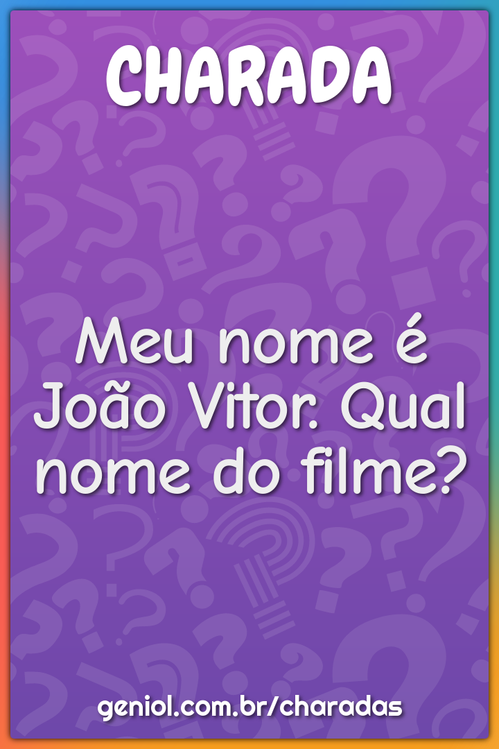 Meu nome é João Vitor. Qual nome do filme?