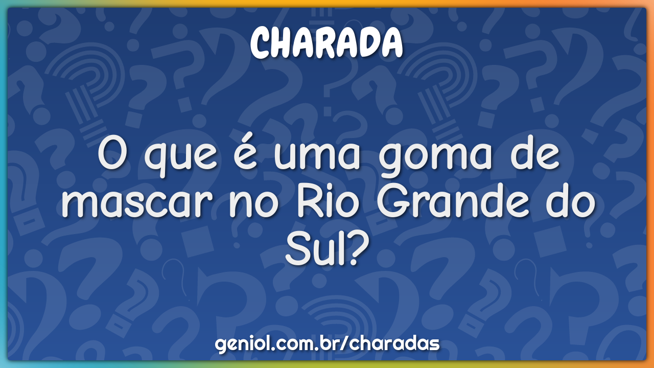 O que é uma goma de mascar no Rio Grande do Sul?