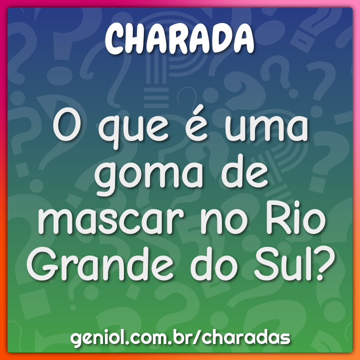 O que é uma goma de mascar no Rio Grande do Sul?