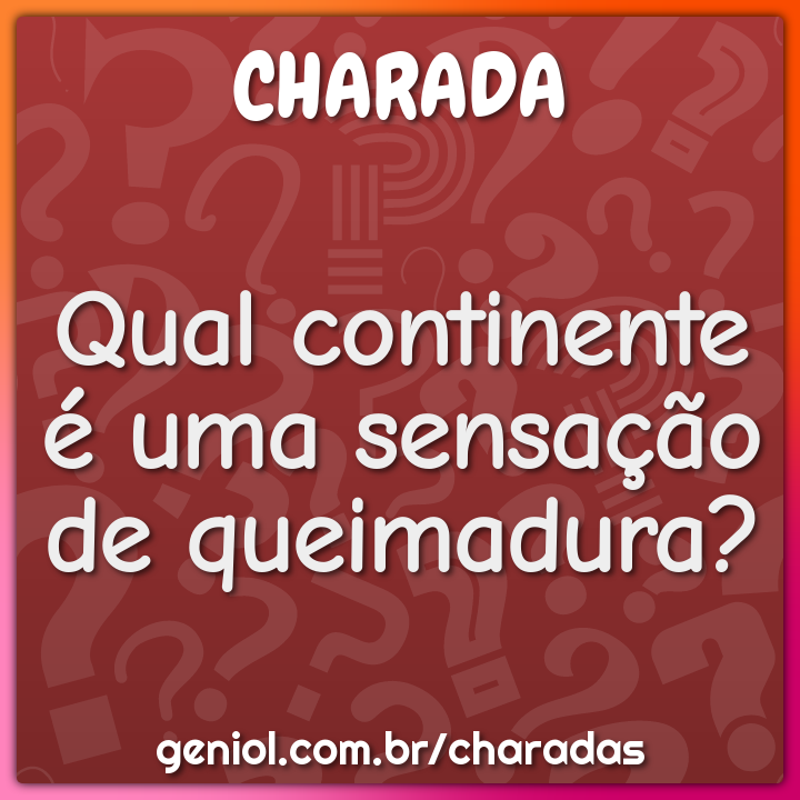 Qual continente é uma sensação de queimadura?