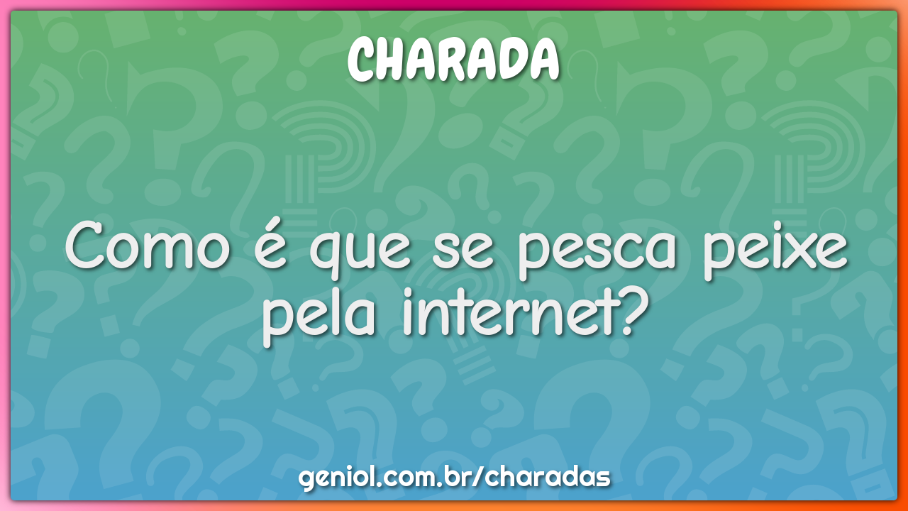 Como é que se pesca peixe pela internet?