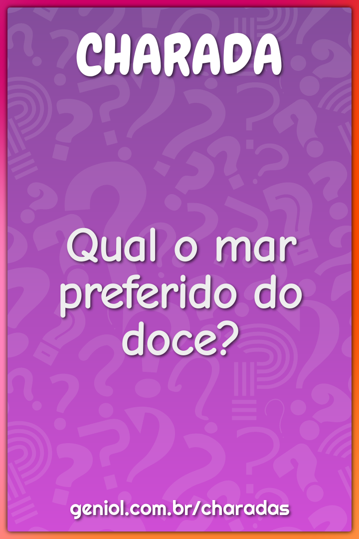 Qual o mar preferido do doce?