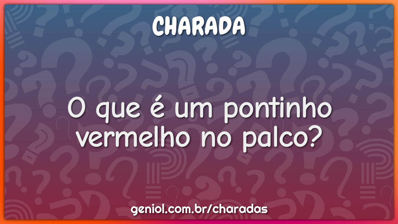 O que é um pontinho vermelho no palco?