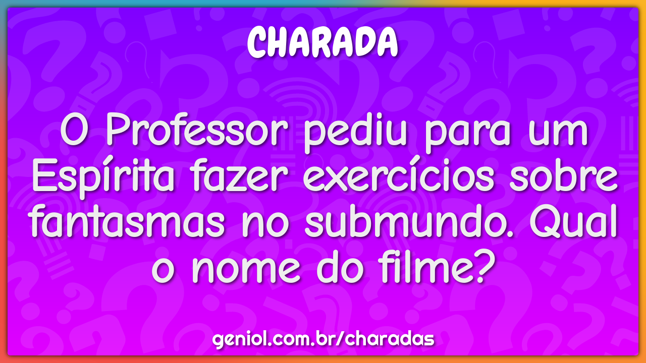 O Professor pediu para um Espírita fazer exercícios sobre fantasmas no...