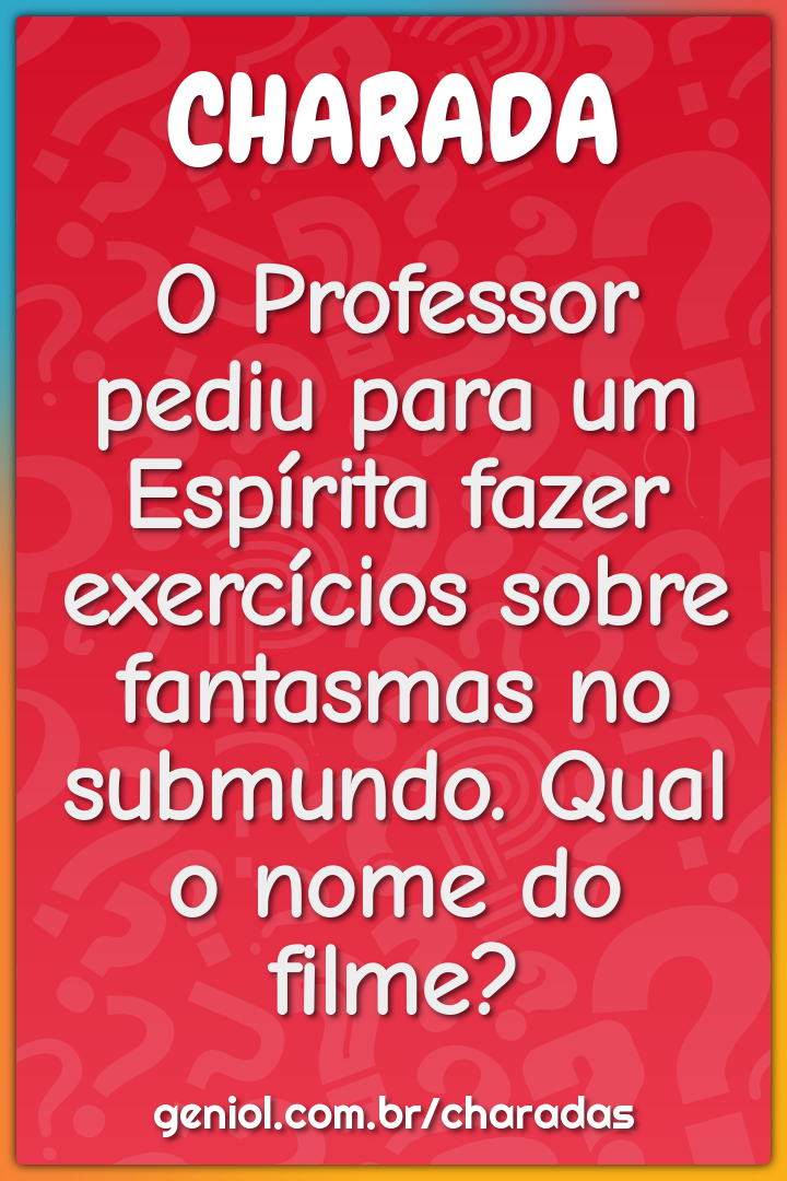 O Professor pediu para um Espírita fazer exercícios sobre fantasmas no...