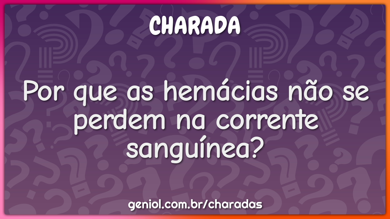 Por que as hemácias não se perdem na corrente sanguínea?